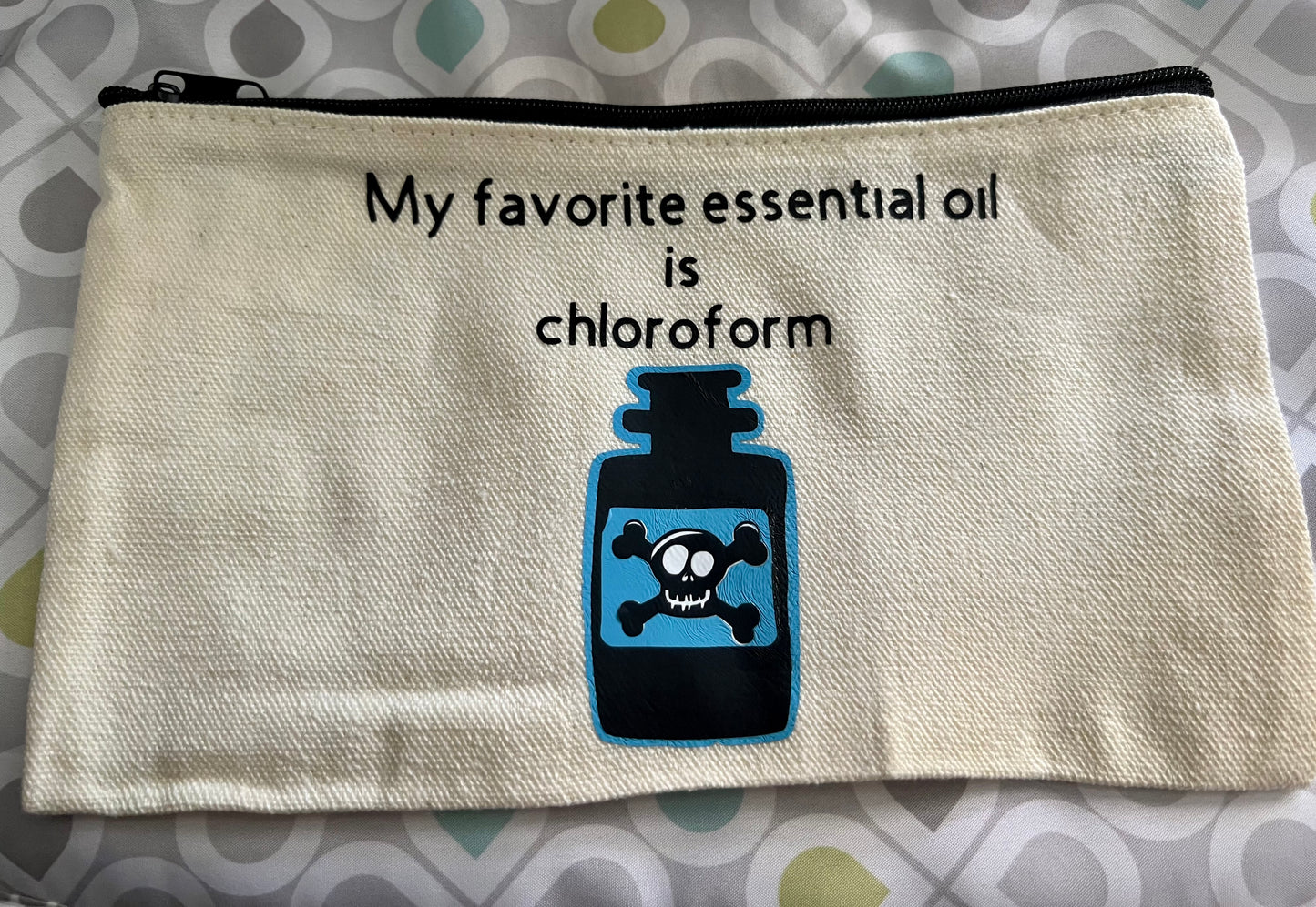 My Favorite Essential Oil is Chloroform - Makeup or Pencil Pouch